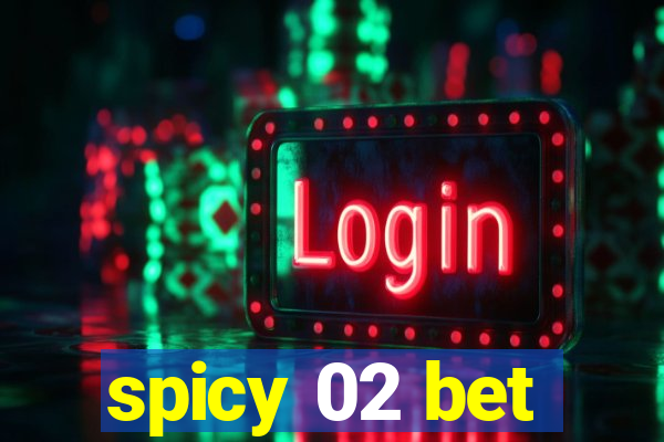 spicy 02 bet